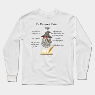 The Dungeon Master Says Long Sleeve T-Shirt